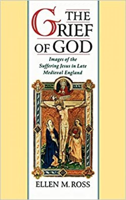  The Grief of God: Images of the Suffering Jesus in Late Medieval England 