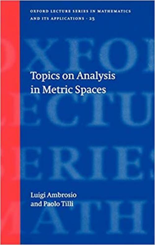  Topics on Analysis in Metric Spaces (Oxford Lecture Series in Mathematics and Its Applications) 