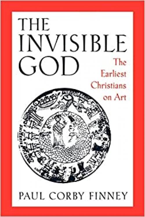  The Invisible God: The Earliest Christians on Art 