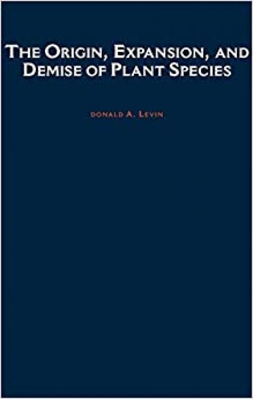  The Origin, Expansion, and Demise of Plant Species (Oxford Series in Ecology and Evolution) 