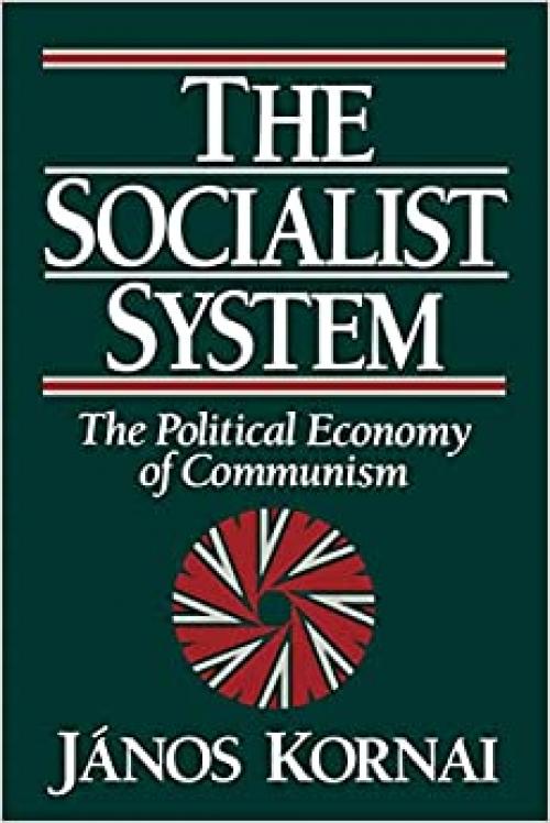  The Socialist System: The Political Economy of Communism (Clarendon Paperbacks) 