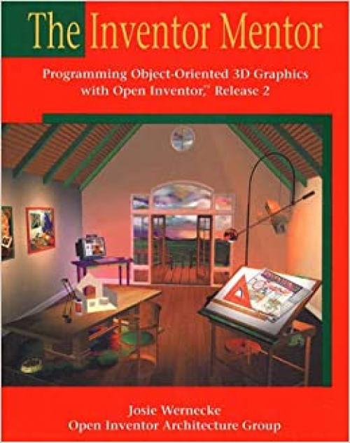  The Inventor Mentor: Programming Object-Oriented 3d Graphics With Open Inventor, Release 2 