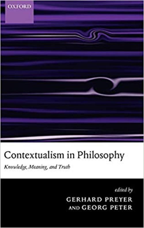  Contextualism in Philosophy: Knowledge, Meaning, and Truth 