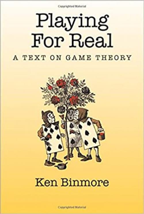  Playing for Real: A Text on Game Theory 