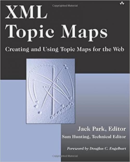  XML Topic Maps: Creating and Using Topic Maps for the Web 