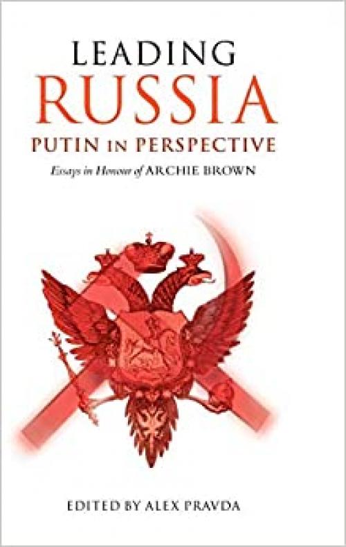  Leading Russia: Putin in Perspective: Essays in Honour of Archie Brown 