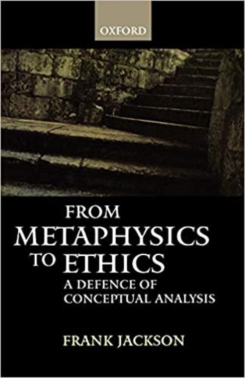  From Metaphysics To Ethics: A Defence of Conceptual Analysis 