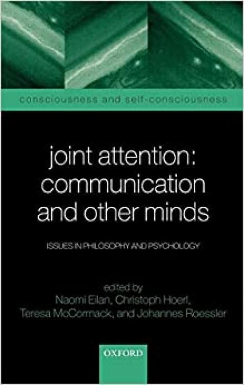  Joint Attention: Communication and Other Minds: Issues in Philosophy and Psychology (Consciousness & Self-Consciousness Series) 