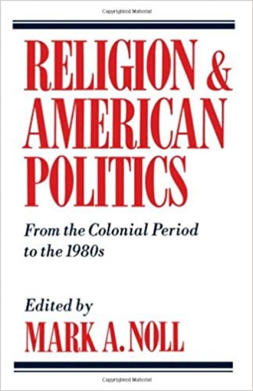  Religion and American Politics: From the Colonial Period to the 1980s 