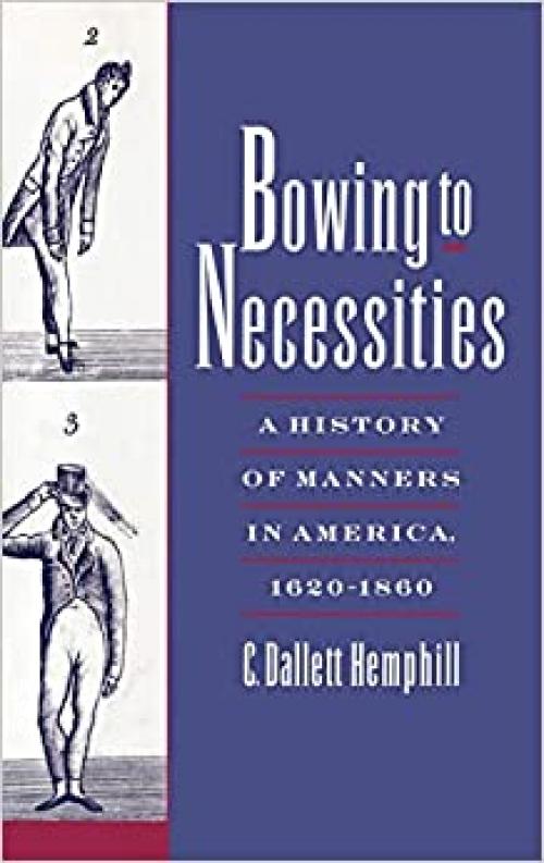  Bowing to Necessities: A History of Manners in America, 1620-1860 