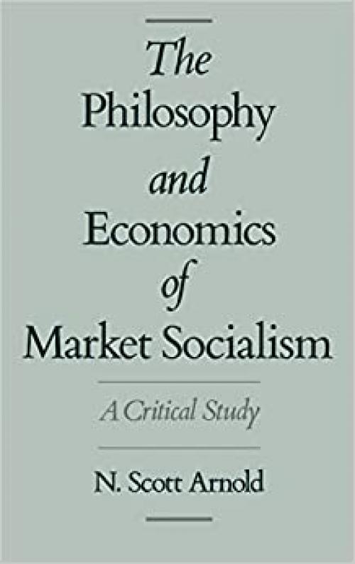  The Philosophy and Economics of Market Socialism: A Critical Study 