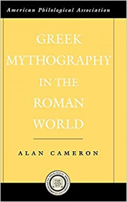  Greek Mythography in the Roman World (Society for Classical Studies American Classical Studies, No. 48) 