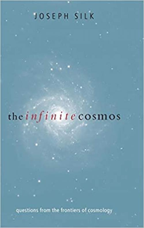  The Infinite Cosmos: Questions from the Frontiers of Cosmology 