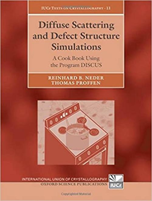  Diffuse Scattering and Defect Structure Simulations: A Cook Book Using the Program DISCUS (International Union of Crystallography Texts on Crystallography (11)) 