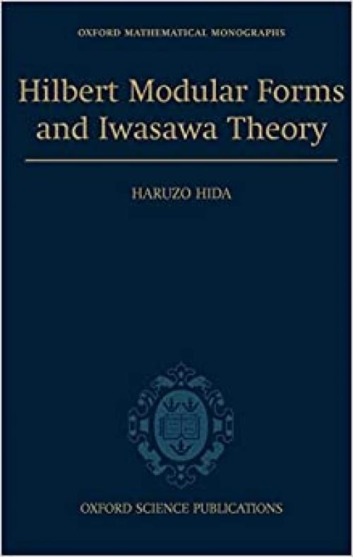  Hilbert Modular Forms and Iwasawa Theory (Oxford Mathematical Monographs) 