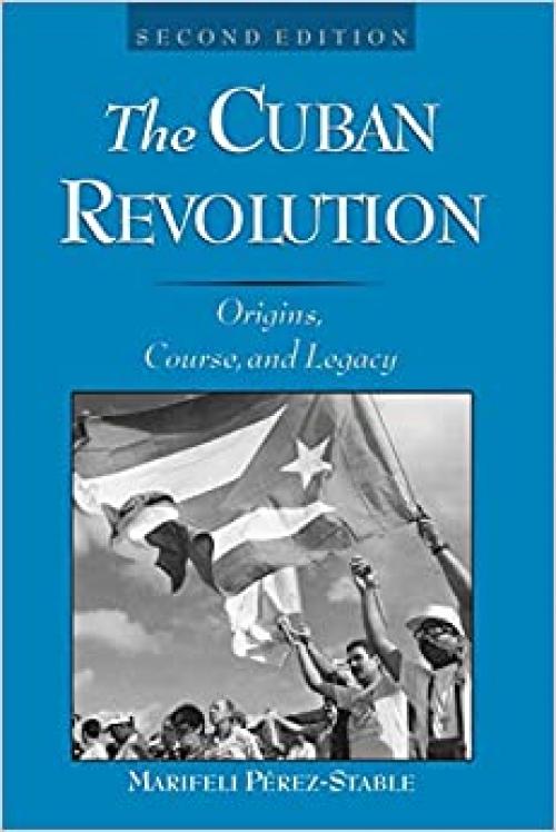  The Cuban Revolution: Origins, Course, and Legacy 