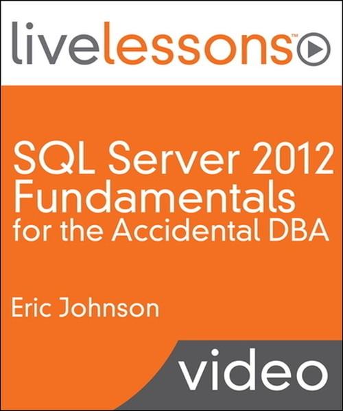 Oreilly - SQL Server 2012 Fundamentals for the Accidental DBA LiveLessons (Video Training): A Guide to SQL Server for Developers and Systems Administrators - 9780133442076