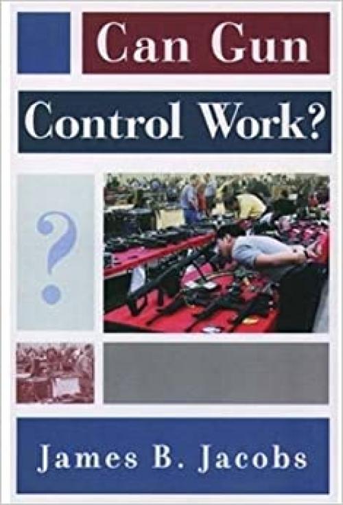  Can Gun Control Work? (Studies in Crime and Public Policy) 