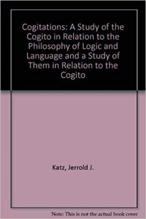  Cogitations: A Study of the Cogito in Relation to the Philosophy of Logic and Language, and a Study of Them in Relation to the Cogito 