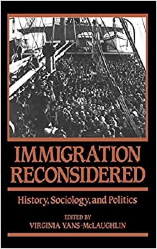  Immigration Reconsidered: History, Sociology, and Politics 