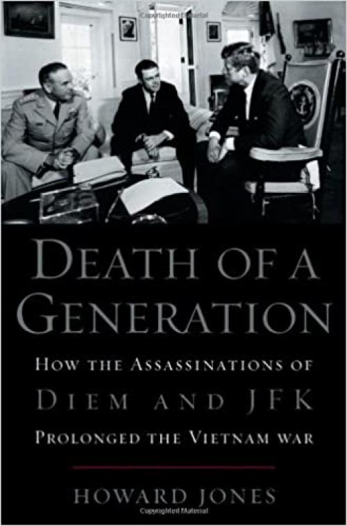  Death of a Generation: How the Assassinations of Diem and JFK Prolonged the Vietnam War 