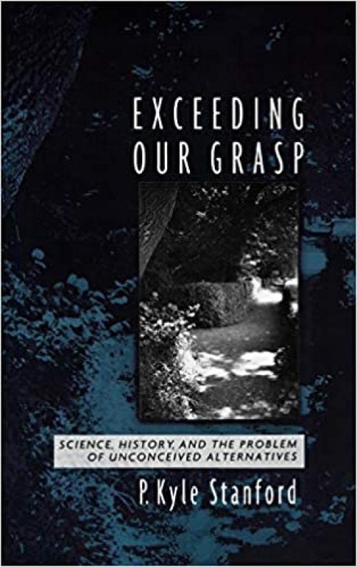  Exceeding Our Grasp: Science, History, and the Problem of Unconceived Alternatives 