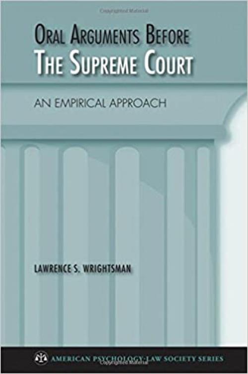  Oral Arguments Before the Supreme Court: An Empirical Approach (American Psychology-Law Society Series) 