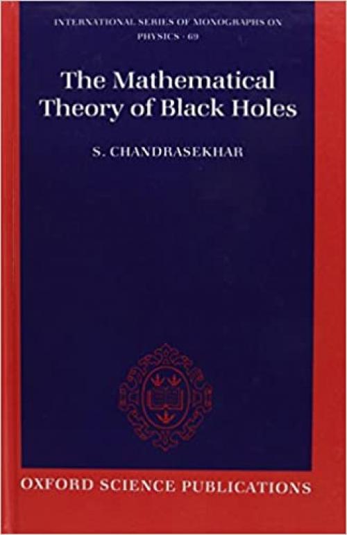  The Mathematical Theory of Black Holes (International Series of Monographs on Physics) 