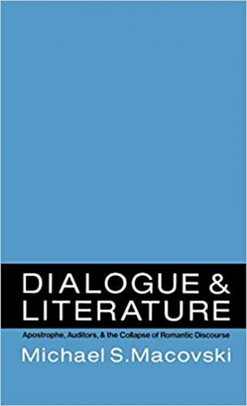  Dialogue and Literature: Apostrophe, Auditors, and the Collapse of Romantic Discourse 