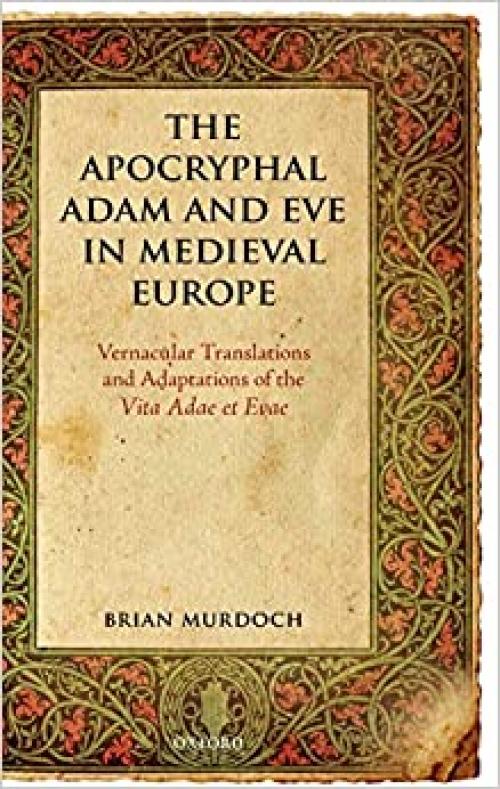  The Apocryphal Adam and Eve in Medieval Europe: Vernacular Translations and Adaptations of the Vita Adae et Evae 