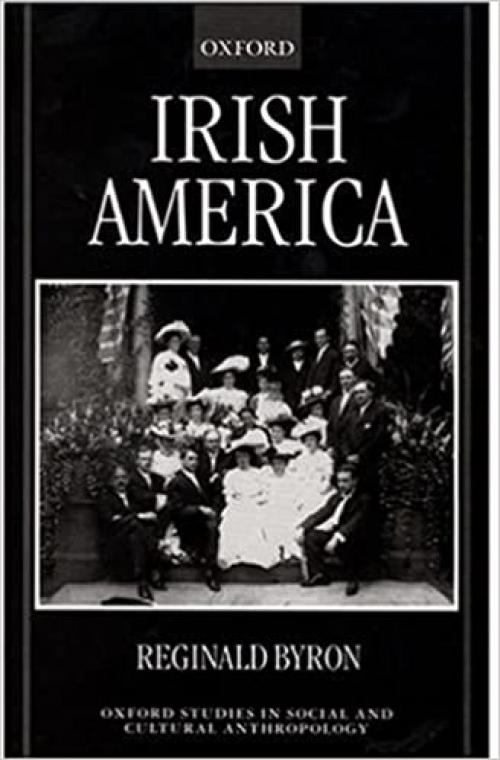  Irish America (Oxford Studies in Social and Cultural Anthropology) 