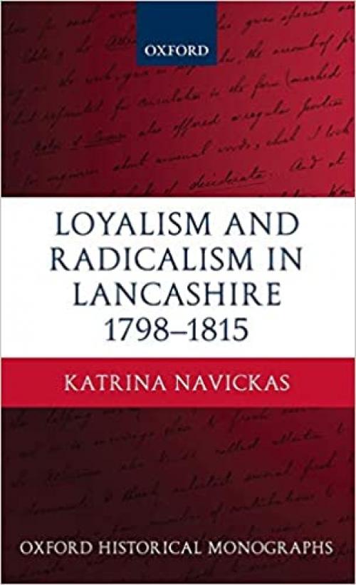  Loyalism and Radicalism in Lancashire, 1798-1815 (Oxford Historical Monographs) 