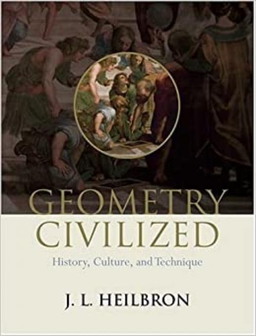  Geometry Civilized: History, Culture, and Technique 