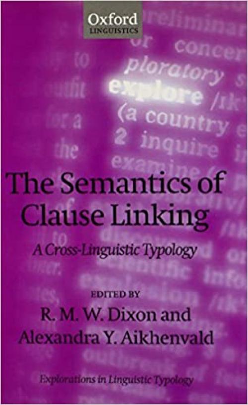  The Semantics of Clause Linking: A Cross-Linguistic Typology (Explorations in Linguistic Typology) 