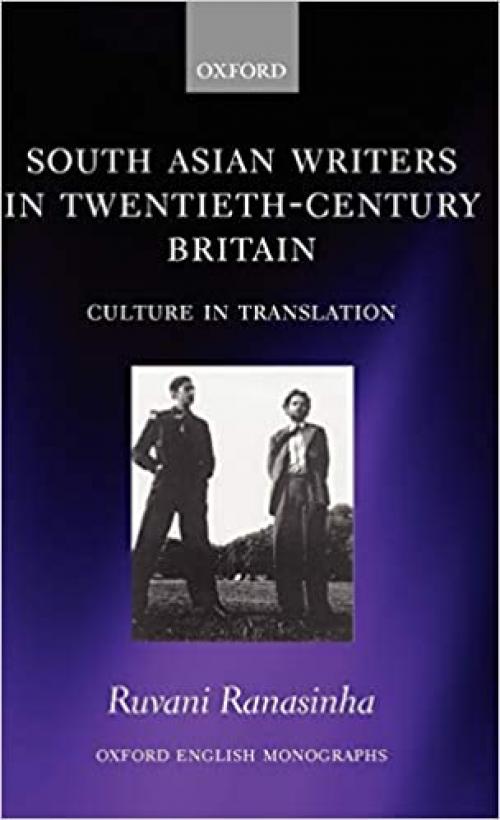  South Asian Writers in Twentieth-Century Britain: Culture in Translation (Oxford English Monographs) 