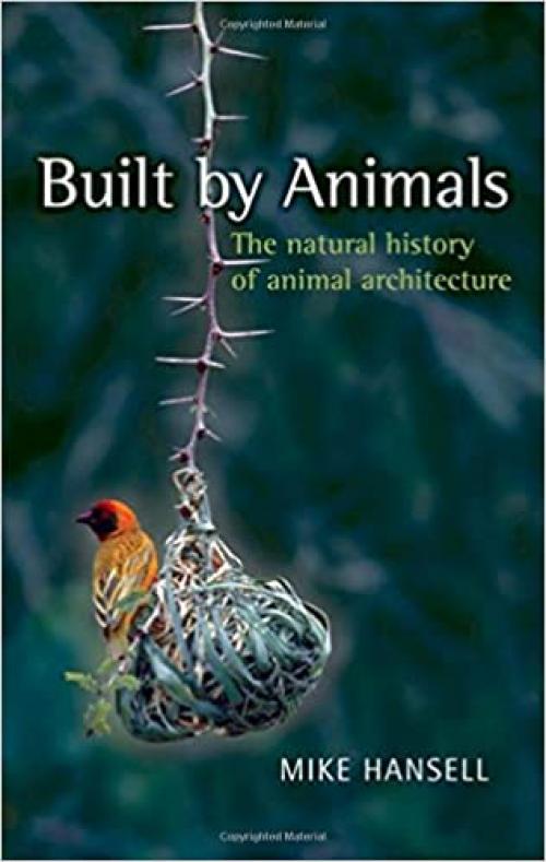  Built by Animals: The Natural History of Animal Architecture 