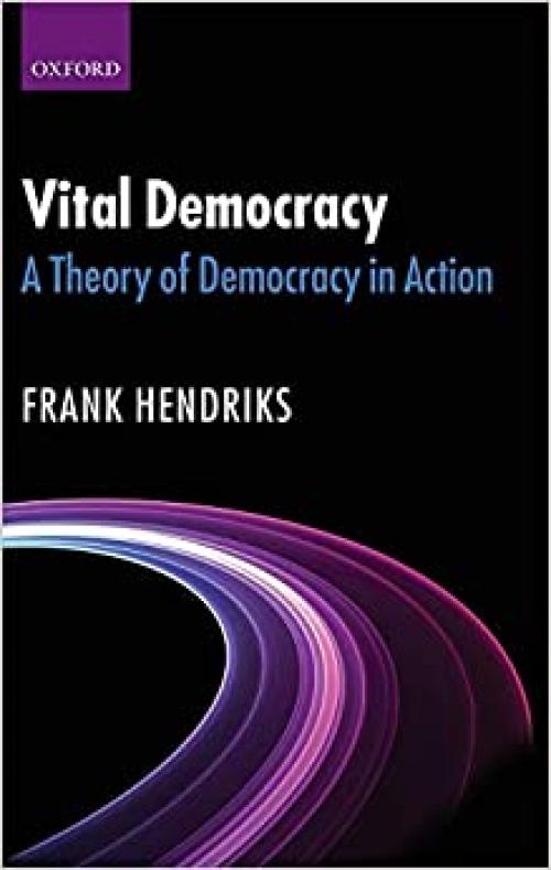  Vital Democracy: A Theory of Democracy in Action 