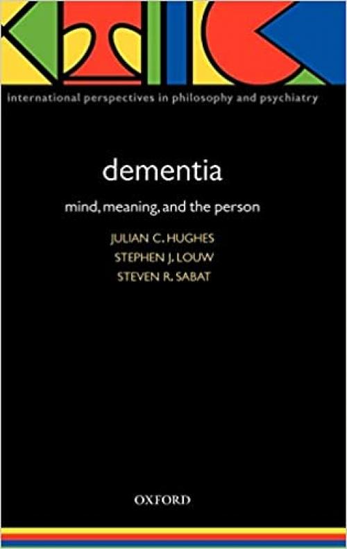  Dementia: Mind, Meaning, and the Person (International Perspectives in Philosophy and Psychiatry) 