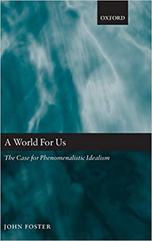  A World for Us: The Case for Phenomenalistic Idealism 