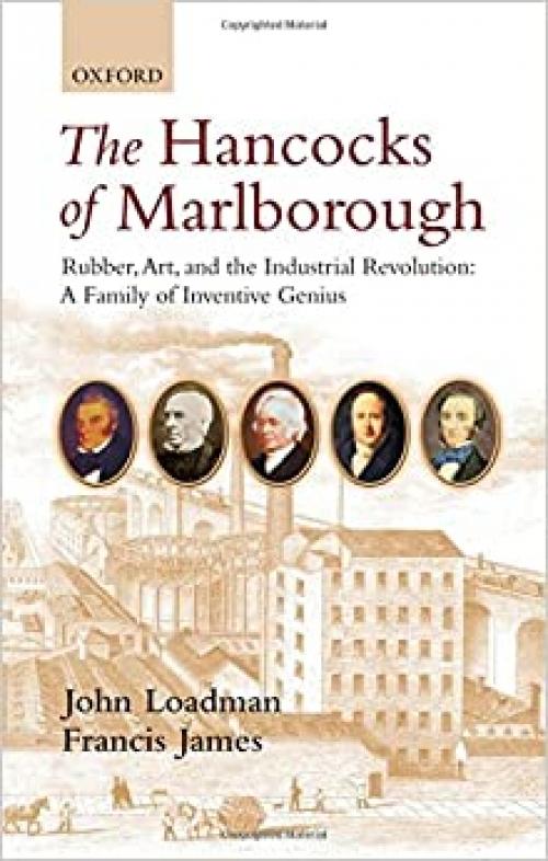  The Hancocks of Marlborough: Rubber, Art and the Industrial Revolution - A Family of Inventive Genius 