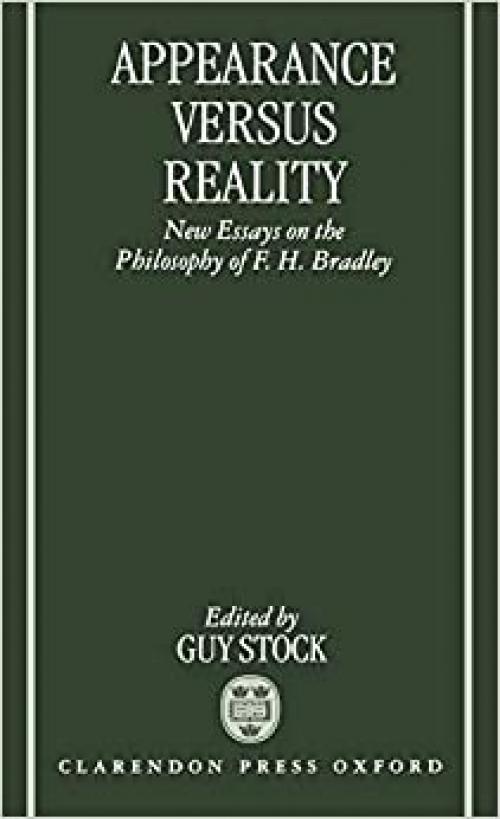  Appearance versus Reality: New Essays on Bradley's Metaphysics (Mind Association Occasional Series) 