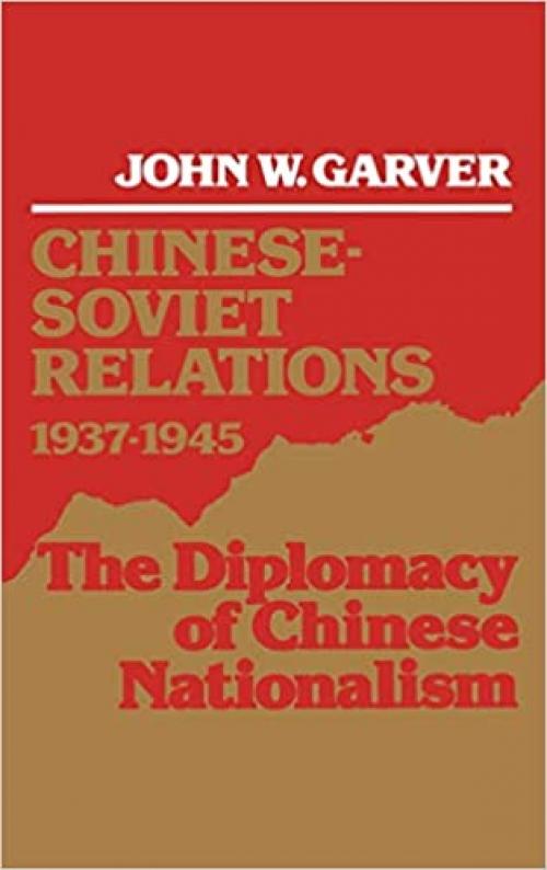  Chinese-Soviet Relations, 1937-1945: The Diplomacy of Chinese Nationalism 