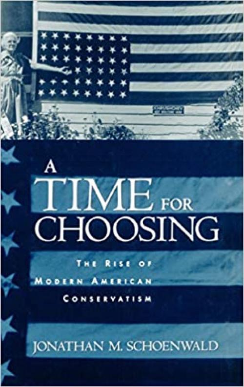  A Time for Choosing: The Rise of Modern American Conservatism 