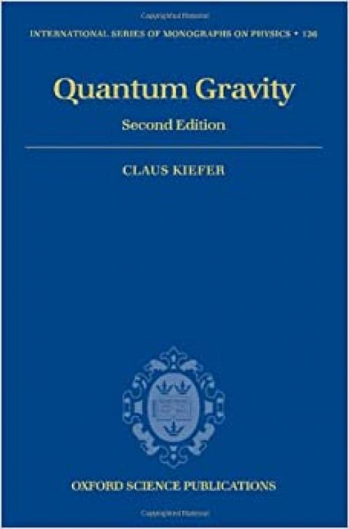  Quantum Gravity (International Series of Monographs on Physics, Vol. 136) (The International Series of Monographs on Physics) 