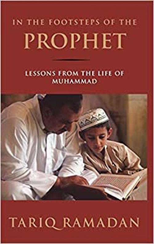  In the Footsteps of the Prophet: Lessons from the Life of Muhammad 