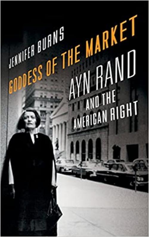  Goddess of the Market: Ayn Rand and the American Right 