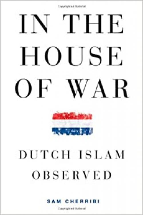  In the House of War: Dutch Islam Observed (Religion and Global Politics) 