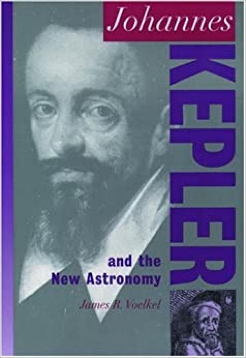  Johannes Kepler: And the New Astronomy (Oxford Portraits in Science) 