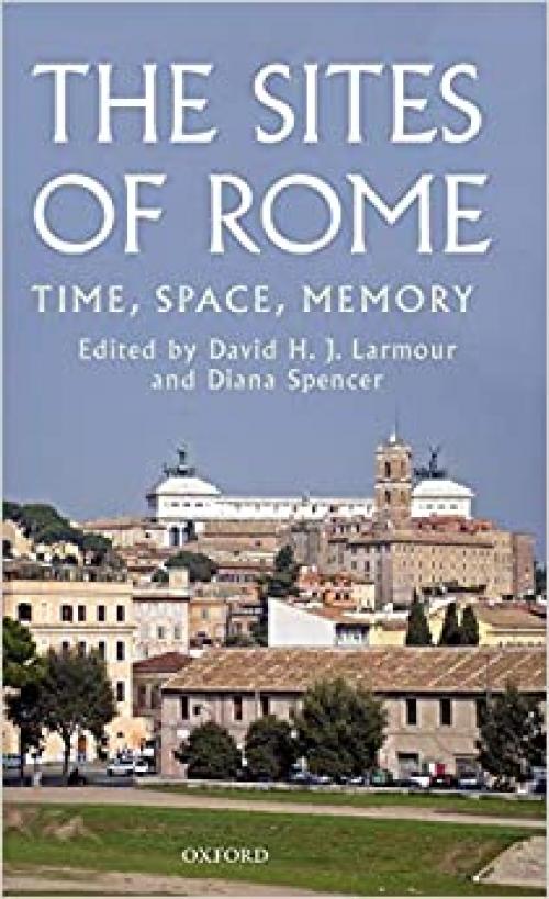  The Sites of Rome: Time, Space, Memory 