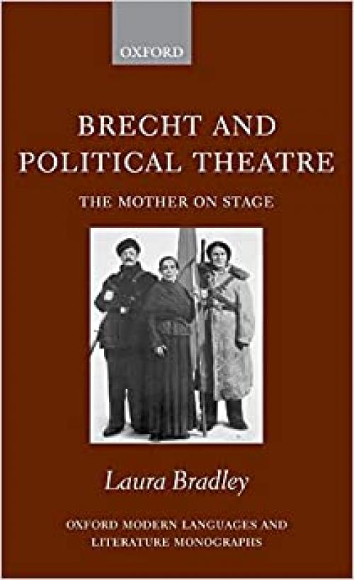  Brecht and Political Theatre: The Mother on Stage (Oxford Modern Languages and Literature Monographs) 